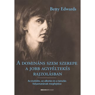 Betty Edwards - A domináns szem szerepe a jobb agyféltekés rajzolásban