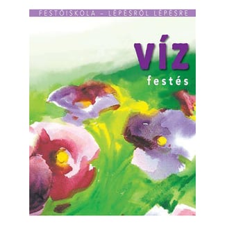 Festőiskola lépésről lépésre - Vízfestés