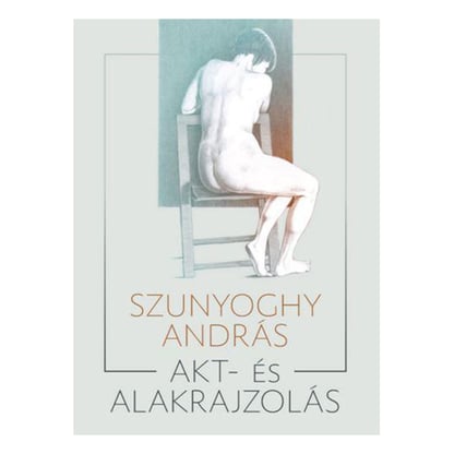 Szunyoghy András: Akt-és alakrajzolás