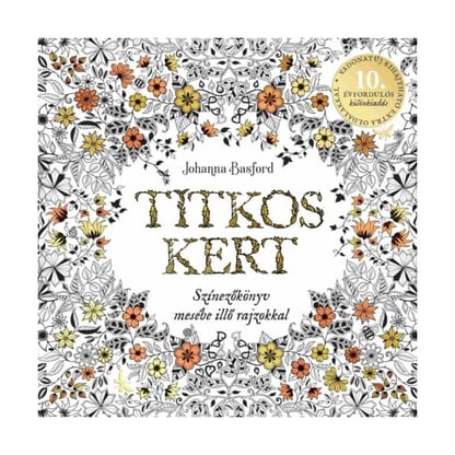 Johanna Basford - Titkos kert - 10. évfordulós különkiadás